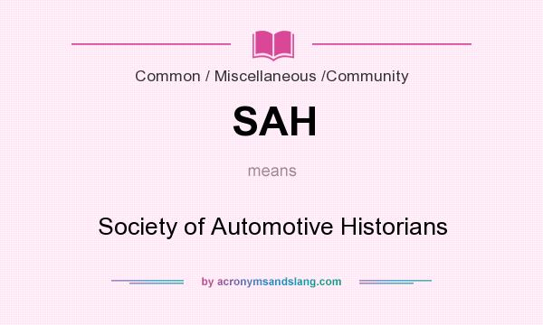 What does SAH mean? It stands for Society of Automotive Historians