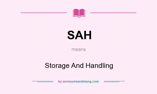 What does SAH mean? It stands for Storage And Handling