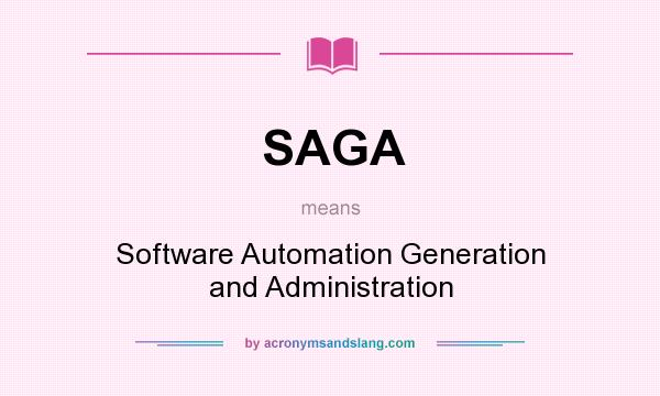 What does SAGA mean? It stands for Software Automation Generation and Administration