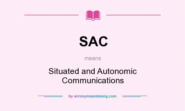 What does SAC mean? It stands for Situated and Autonomic Communications
