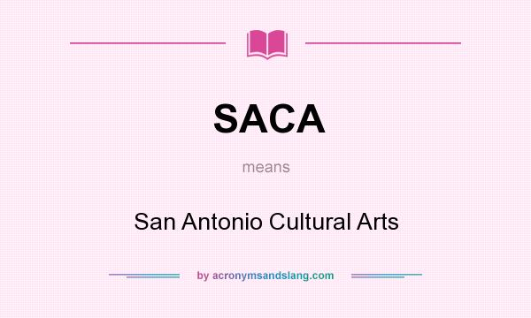 What does SACA mean? It stands for San Antonio Cultural Arts