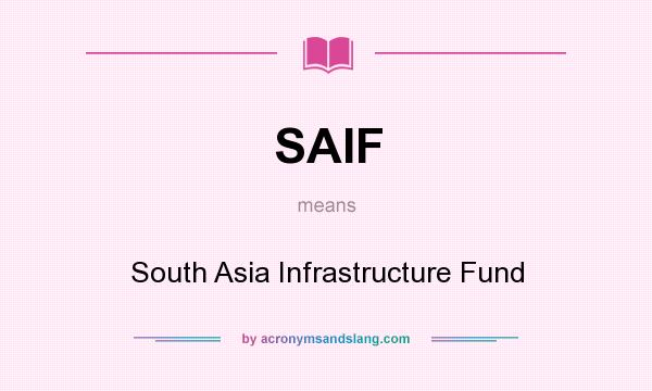 What does SAIF mean? It stands for South Asia Infrastructure Fund