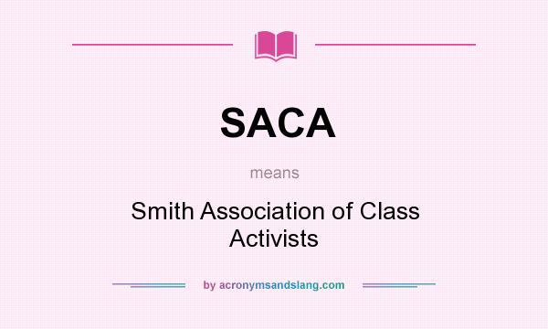 What does SACA mean? It stands for Smith Association of Class Activists