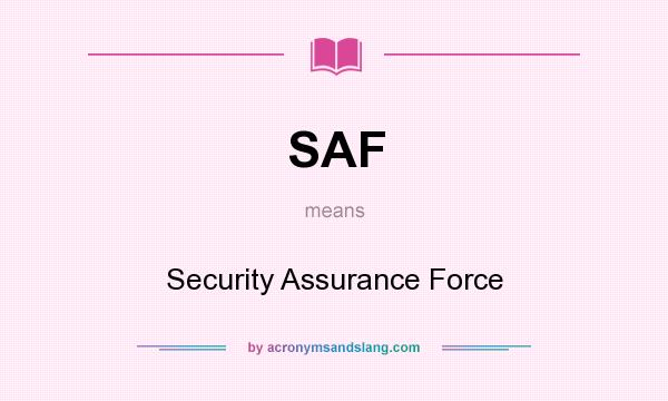 What does SAF mean? It stands for Security Assurance Force