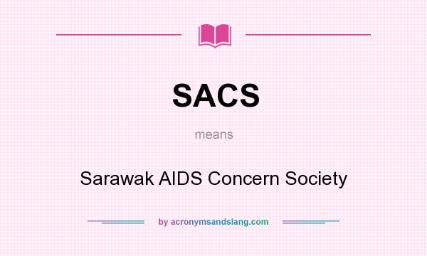What does SACS mean? It stands for Sarawak AIDS Concern Society