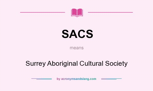What does SACS mean? It stands for Surrey Aboriginal Cultural Society