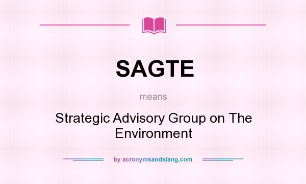 What does SAGTE mean? It stands for Strategic Advisory Group on The Environment