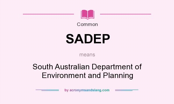 What does SADEP mean? It stands for South Australian Department of Environment and Planning