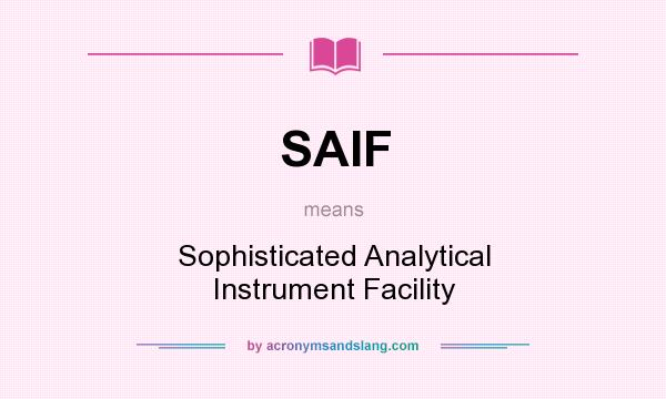 What does SAIF mean? It stands for Sophisticated Analytical Instrument Facility