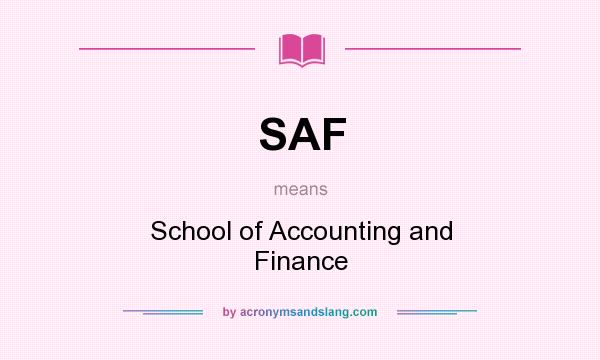 What does SAF mean? It stands for School of Accounting and Finance