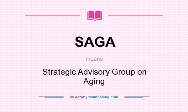 What does SAGA mean? It stands for Strategic Advisory Group on Aging