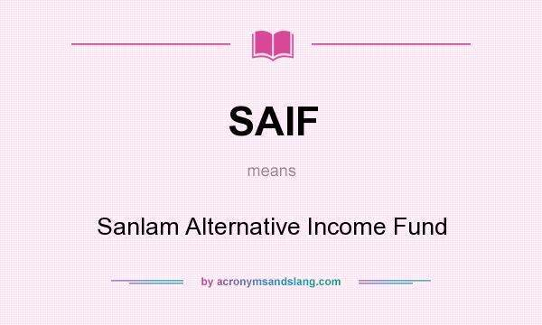 What does SAIF mean? It stands for Sanlam Alternative Income Fund