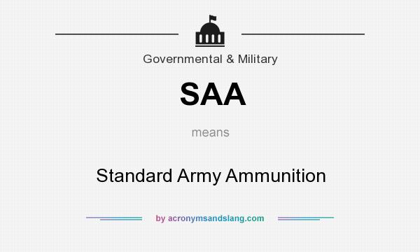 What does SAA mean? It stands for Standard Army Ammunition