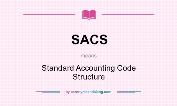 What does SACS mean? It stands for Standard Accounting Code Structure
