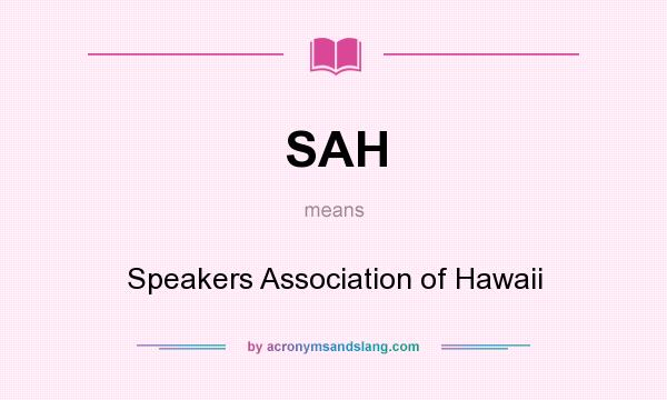 What does SAH mean? It stands for Speakers Association of Hawaii