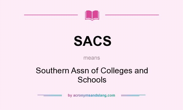 What does SACS mean? It stands for Southern Assn of Colleges and Schools