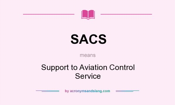 What does SACS mean? It stands for Support to Aviation Control Service