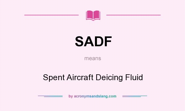 What does SADF mean? It stands for Spent Aircraft Deicing Fluid