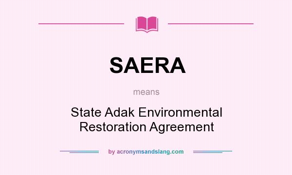 What does SAERA mean? It stands for State Adak Environmental Restoration Agreement
