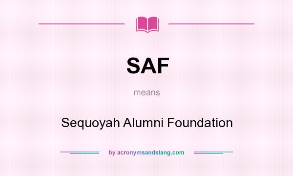 What does SAF mean? It stands for Sequoyah Alumni Foundation