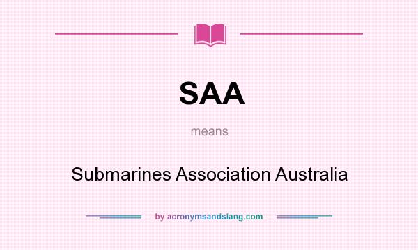 What does SAA mean? It stands for Submarines Association Australia
