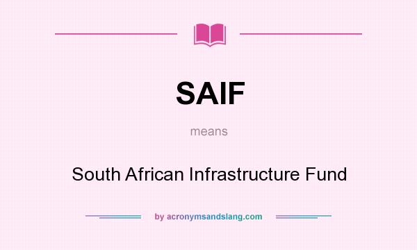What does SAIF mean? It stands for South African Infrastructure Fund