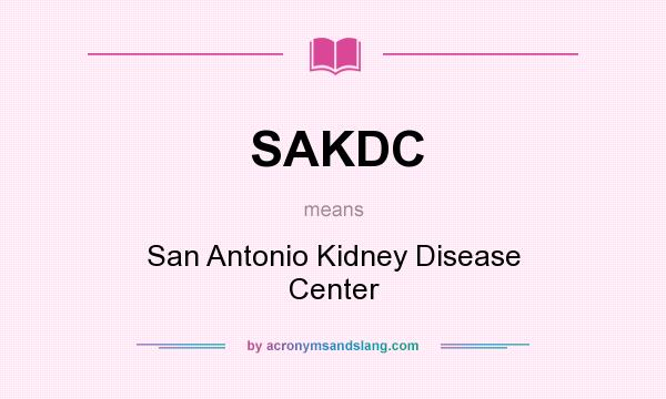 What does SAKDC mean? It stands for San Antonio Kidney Disease Center