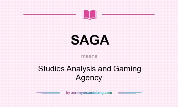 What does SAGA mean? It stands for Studies Analysis and Gaming Agency