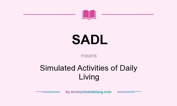 What does SADL mean? It stands for Simulated Activities of Daily Living