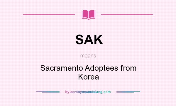 What does SAK mean? It stands for Sacramento Adoptees from Korea