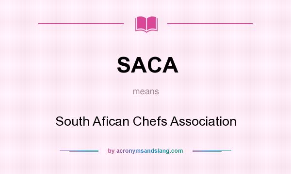 What does SACA mean? It stands for South Afican Chefs Association