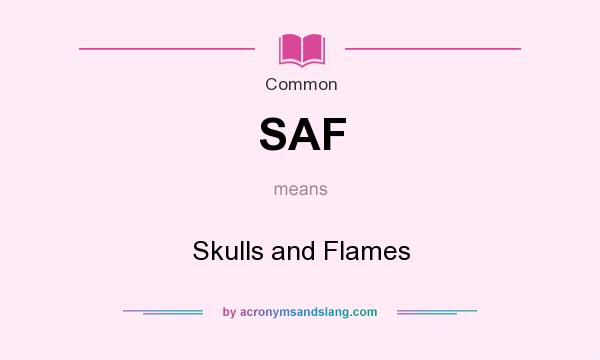 What does SAF mean? It stands for Skulls and Flames