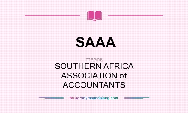 What does SAAA mean? It stands for SOUTHERN AFRICA ASSOCIATION of ACCOUNTANTS