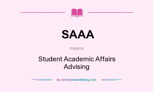 What does SAAA mean? It stands for Student Academic Affairs Advising