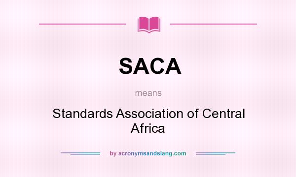 What does SACA mean? It stands for Standards Association of Central Africa
