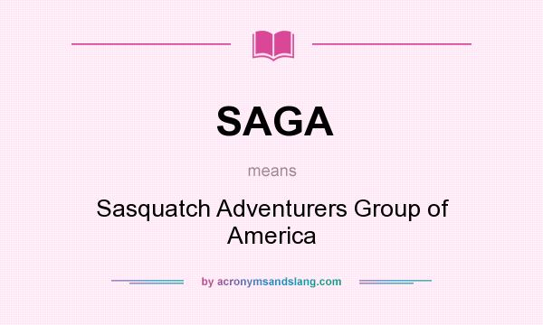 What does SAGA mean? It stands for Sasquatch Adventurers Group of America