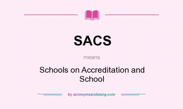 What does SACS mean? It stands for Schools on Accreditation and School