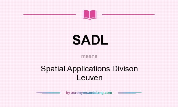 What does SADL mean? It stands for Spatial Applications Divison Leuven