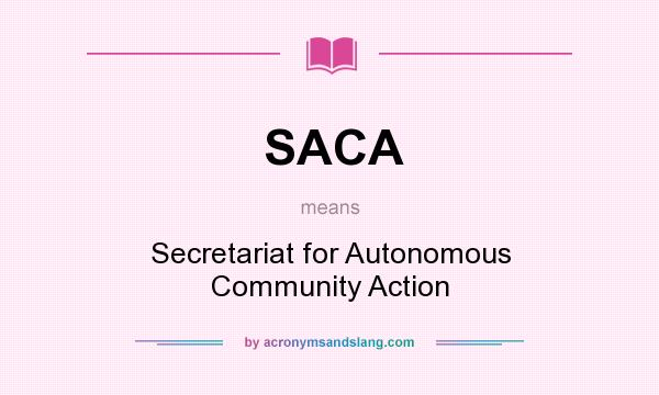 What does SACA mean? It stands for Secretariat for Autonomous Community Action