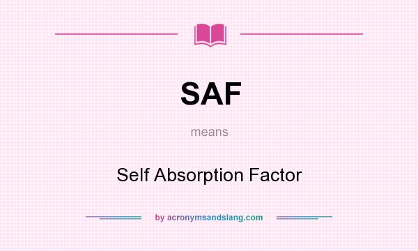 What does SAF mean? It stands for Self Absorption Factor