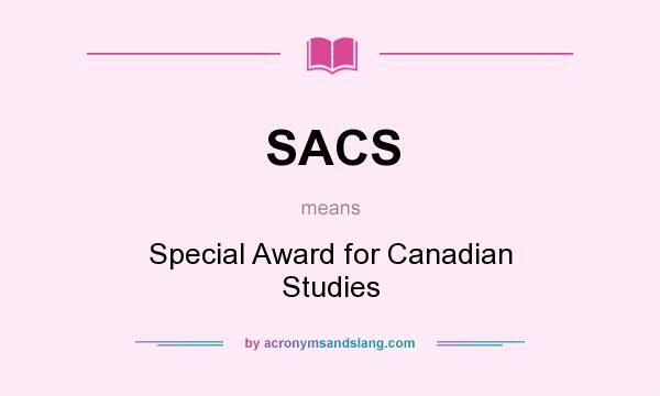 What does SACS mean? It stands for Special Award for Canadian Studies