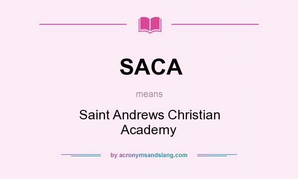 What does SACA mean? It stands for Saint Andrews Christian Academy