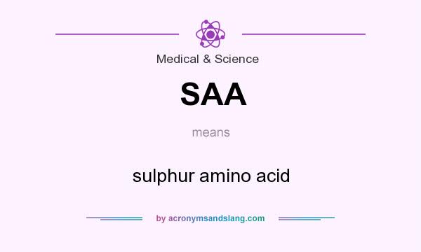 What does SAA mean? It stands for sulphur amino acid