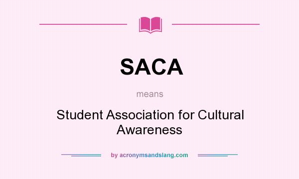 What does SACA mean? It stands for Student Association for Cultural Awareness