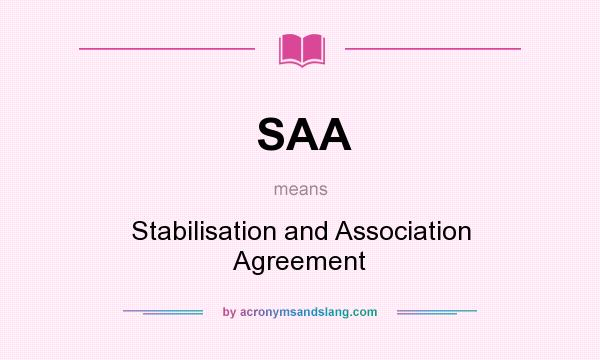 What does SAA mean? It stands for Stabilisation and Association Agreement