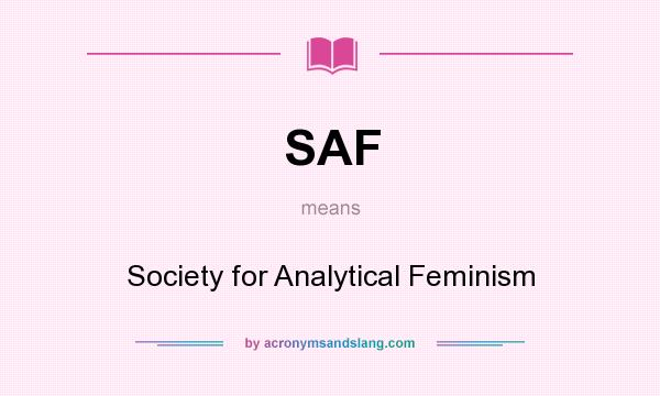 What does SAF mean? It stands for Society for Analytical Feminism