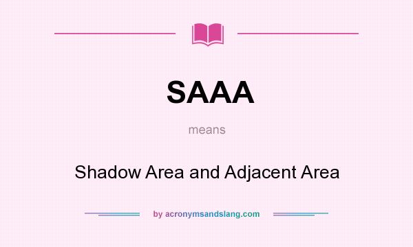 What does SAAA mean? It stands for Shadow Area and Adjacent Area