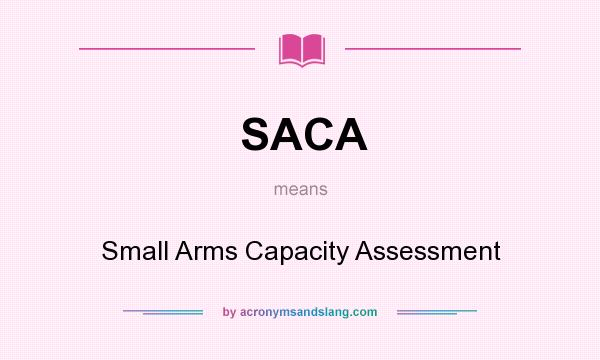 What does SACA mean? It stands for Small Arms Capacity Assessment