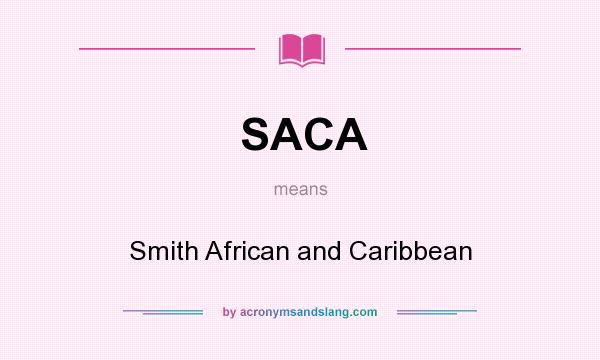 What does SACA mean? It stands for Smith African and Caribbean