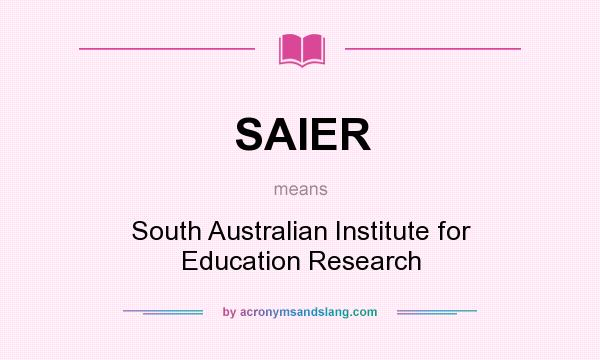 What does SAIER mean? It stands for South Australian Institute for Education Research